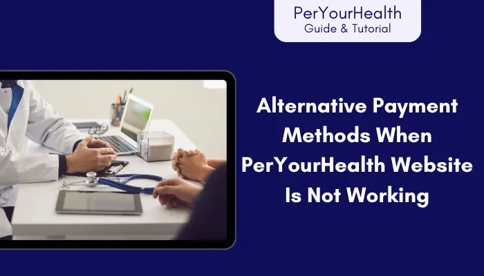 Alternative Payment Methods When PerYourHealth Website Is Not Working Alternative Payment Methods When PerYourHealth Website Is Not Working