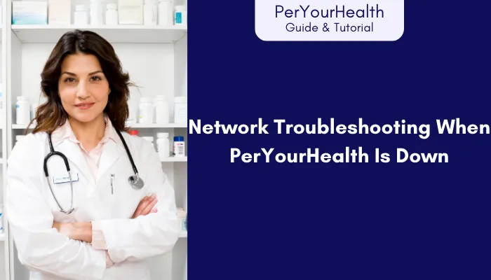 Network Troubleshooting When PerYourHealth Is Down Network Troubleshooting When PerYourHealth Is Down