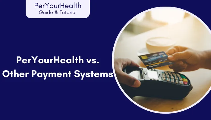 PerYourHealth vs. Other Payment Systems PerYourHealth vs. Other Payment Systems