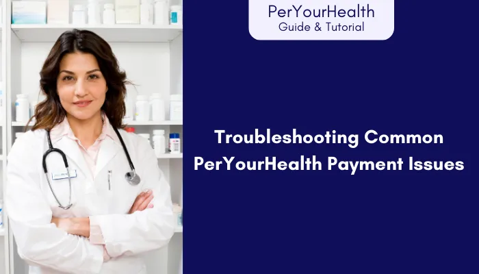 Troubleshooting Common PerYourHealth Payment Issues