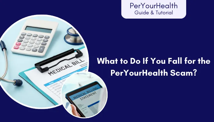 What to Do If You Fall for the PerYourHealth Scam? What to Do If You Fall for the PerYourHealth Scam?